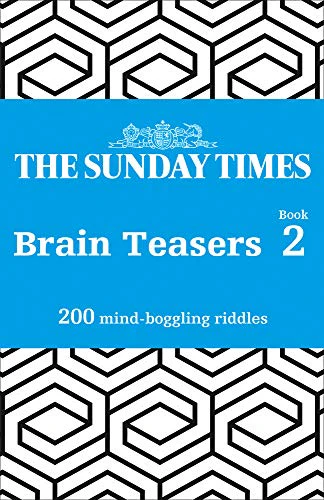 The Sunday Times Brain Teasers Book 2: 200 Mind-Boggling Riddles