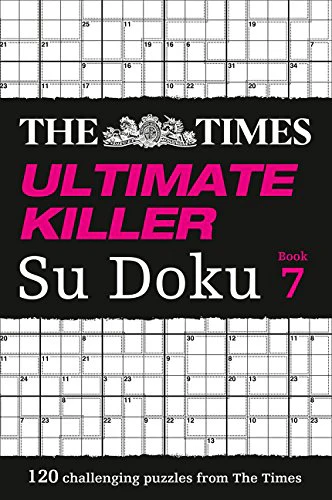 The Times Ultimate Killer Su Doku Book 7: 120 of the deadliest Su Doku puzzles
