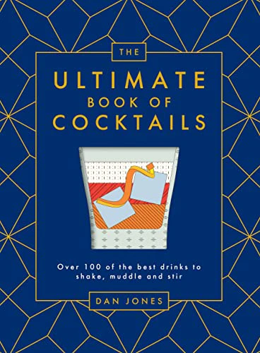 The Ultimate Book of Cocktails: Over 100 of the Best Drinks to Shake, Muddle and Stir