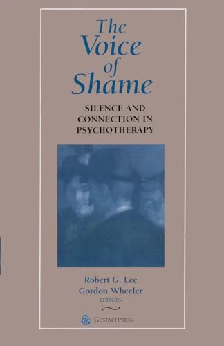 The Voice of Shame: Silence and Connection in Psychotherapy (Gestalt Institute of Cleveland Book Series)