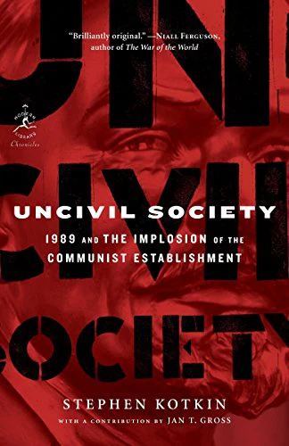 Uncivil Society (Modern Library Chronicles): 1989 and the Implosion of the Communist Establishment: 32