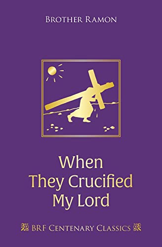 When They Crucified My Lord: Through Lenten sorrow to Easter joy (Centenary Classics)