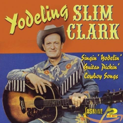 Yodeling Slim Clark - Singin' Yodelin' Guitar Pickin' Cowboy Songs [CD]